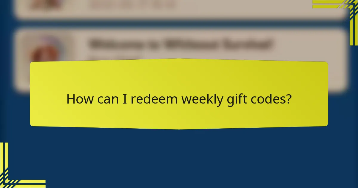 How can I redeem weekly gift codes?