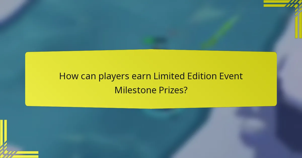 How can players earn Limited Edition Event Milestone Prizes?