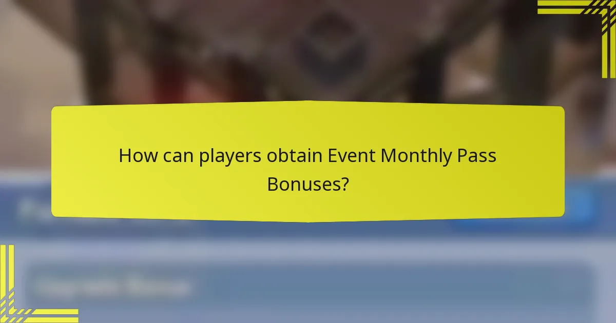 How can players obtain Event Monthly Pass Bonuses?