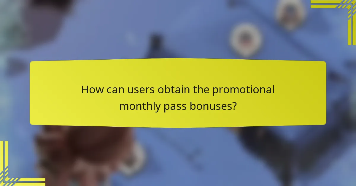 How can users obtain the promotional monthly pass bonuses?