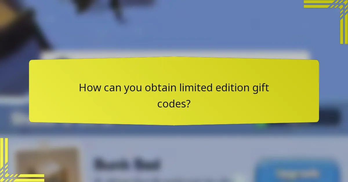How can you obtain limited edition gift codes?
