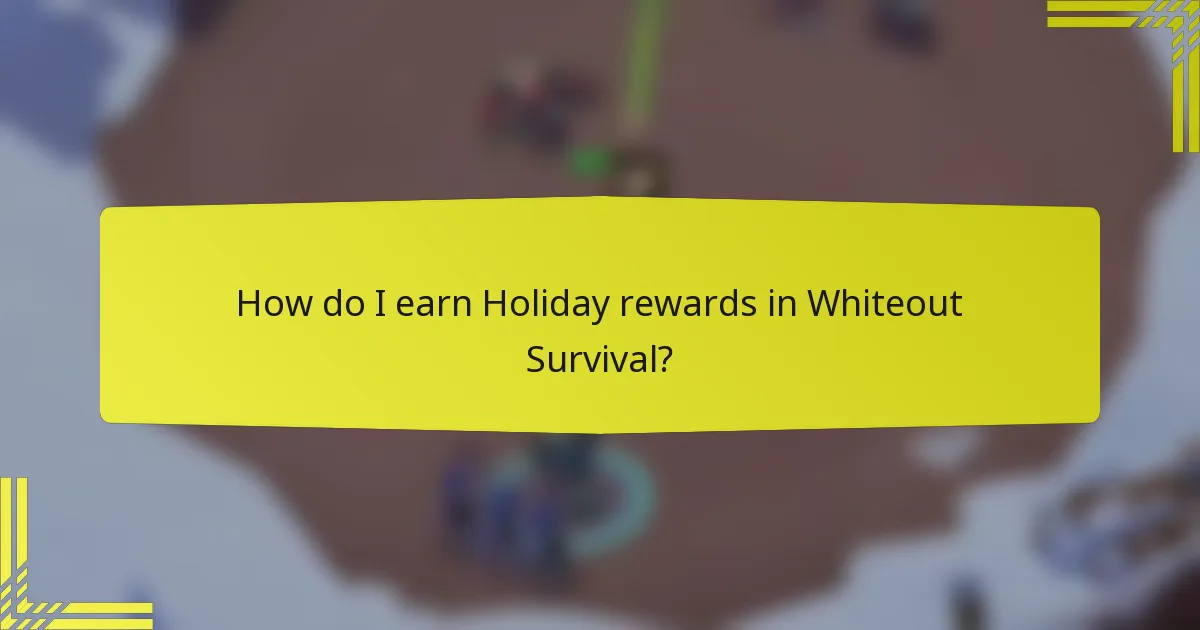 How do I earn Holiday rewards in Whiteout Survival?