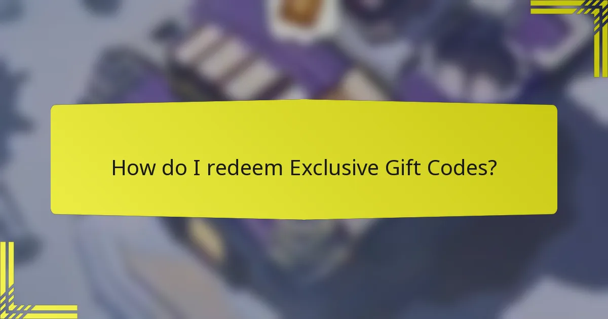 How do I redeem Exclusive Gift Codes?