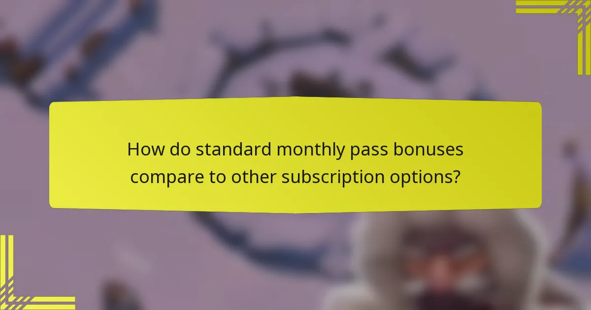How do standard monthly pass bonuses compare to other subscription options?