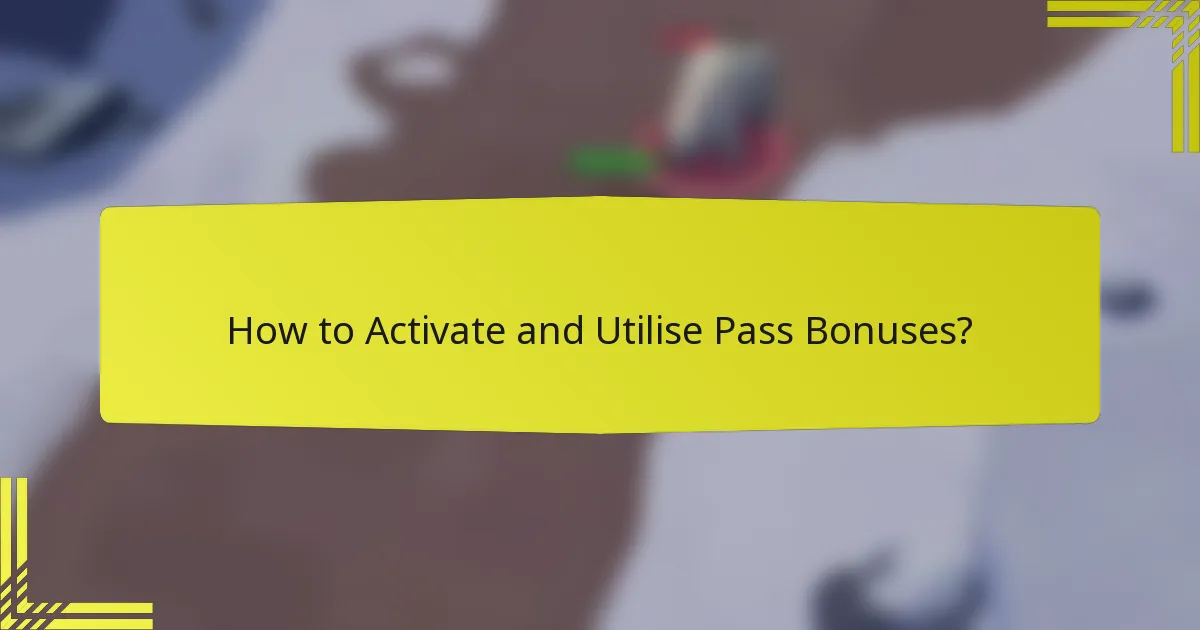 How to Activate and Utilise Pass Bonuses?