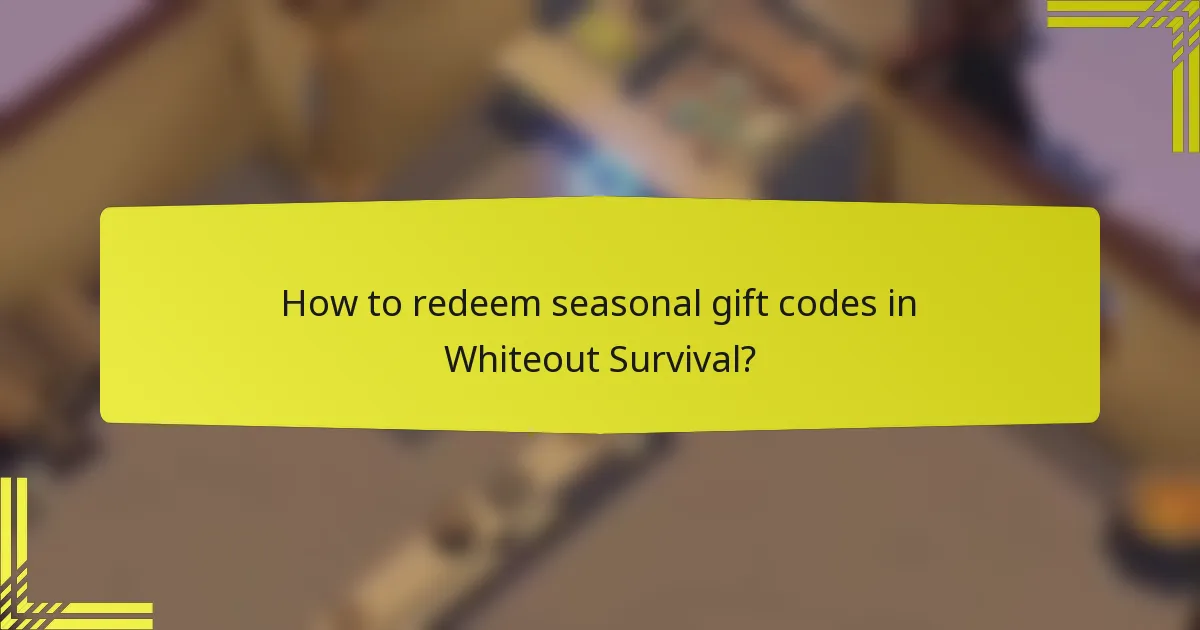 How to redeem seasonal gift codes in Whiteout Survival?