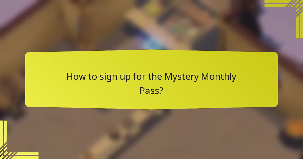 How to sign up for the Mystery Monthly Pass?