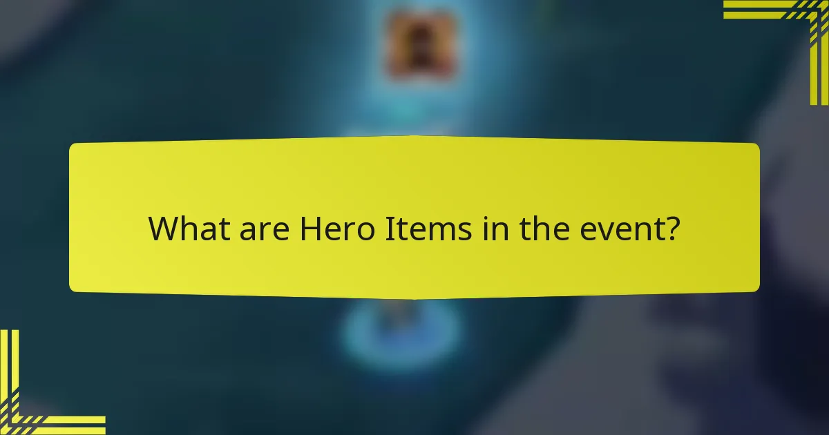 What are Hero Items in the event?