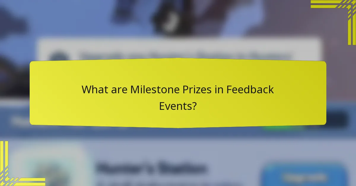 What are Milestone Prizes in Feedback Events?