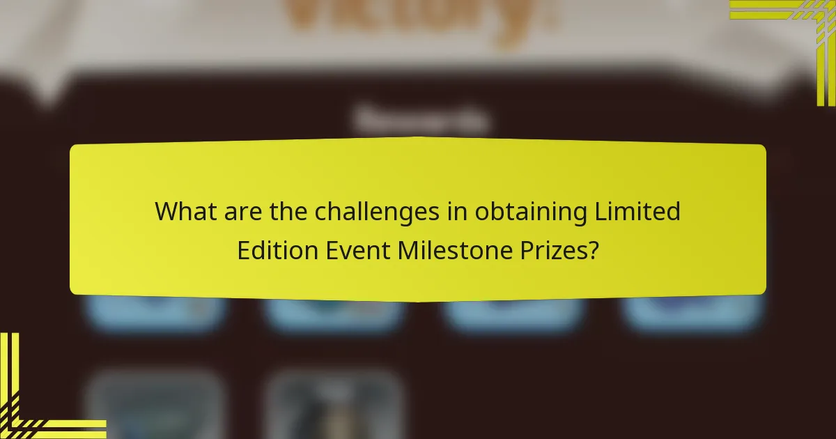 What are the challenges in obtaining Limited Edition Event Milestone Prizes?