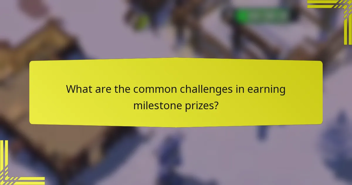 What are the common challenges in earning milestone prizes?