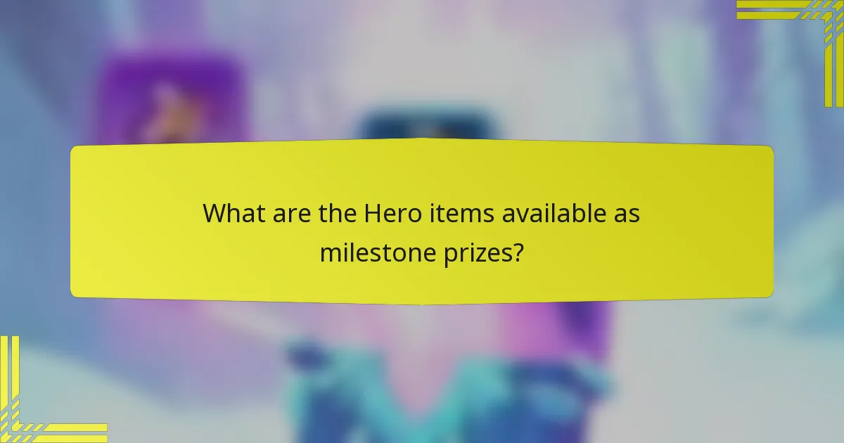 What are the Hero items available as milestone prizes?