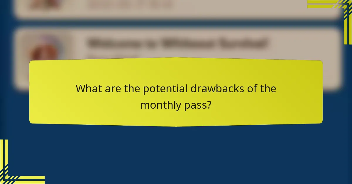 What are the potential drawbacks of the monthly pass?