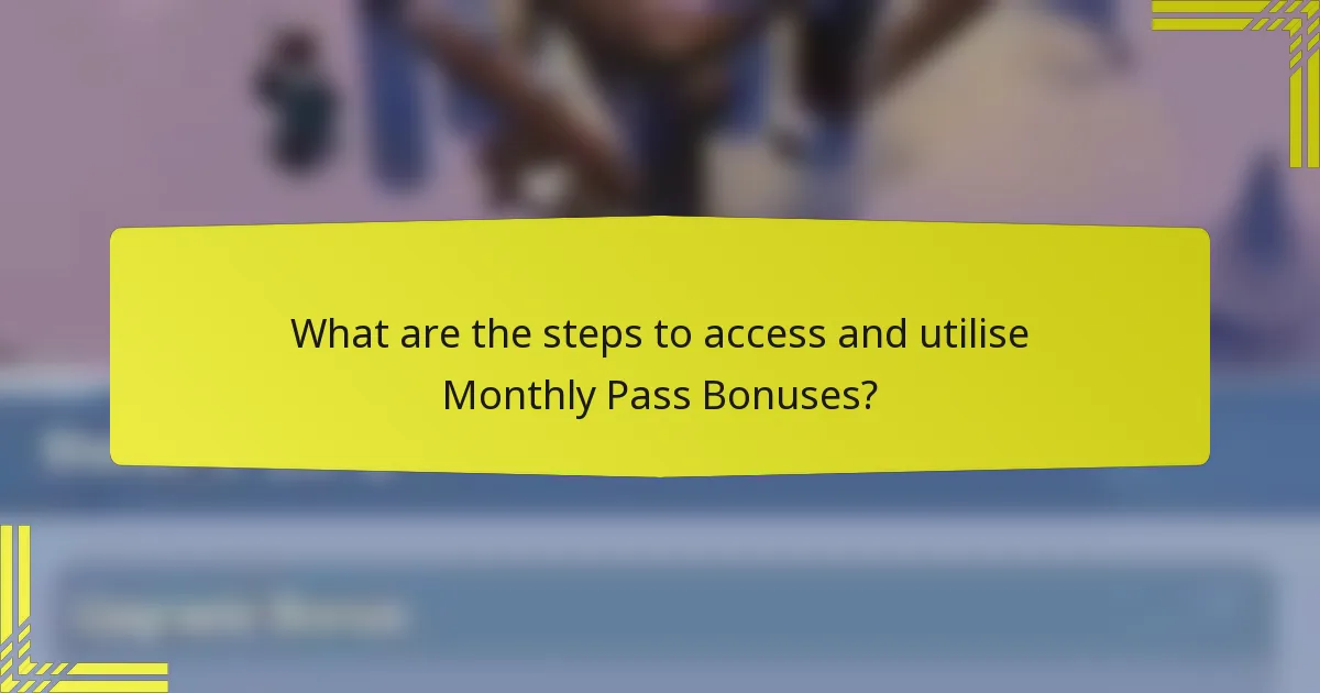 What are the steps to access and utilise Monthly Pass Bonuses?