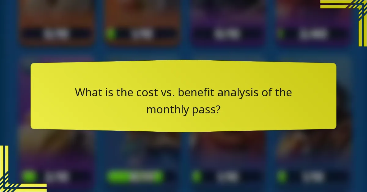 What is the cost vs. benefit analysis of the monthly pass?