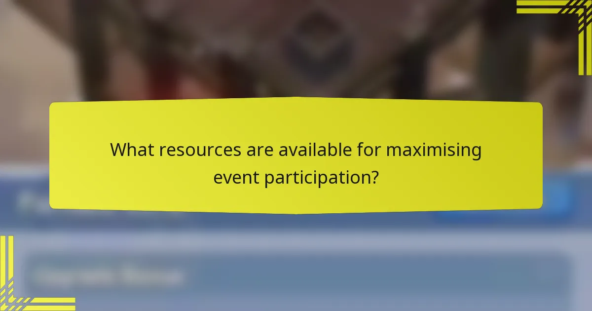 What resources are available for maximising event participation?
