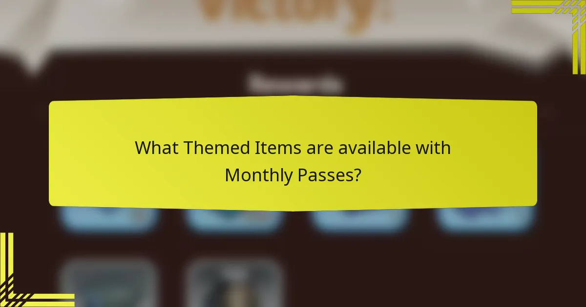 What Themed Items are available with Monthly Passes?