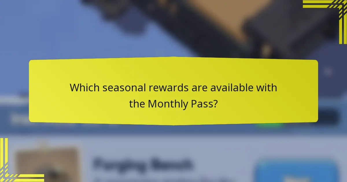 Which seasonal rewards are available with the Monthly Pass?